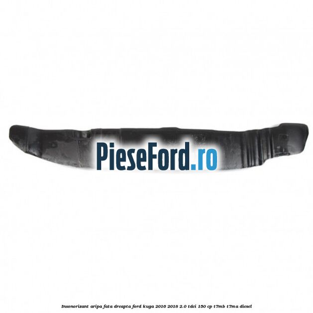 Insonorizant aripa fata dreapta Ford Kuga 2016-2018 2.0 TDCi 150 cp Insonorizant aripa fata dreapta Ford Kuga 2016-2018 2.0 TDCi 150 cp T7MB, T7MA diesel