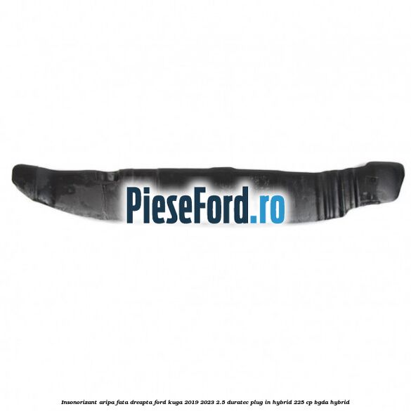 Insonorizant aripa fata dreapta Ford Kuga 2019-2023 2.5 Duratec Plug-in-Hybrid 225 cp Insonorizant aripa fata dreapta Ford Kuga 2019-2023 2.5 Duratec Plug-in-Hybrid 225 cp BGDA hybrid