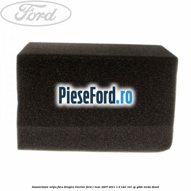 Insonorizant aripa fata dreapta interior Ford C-Max 2007-2011 1.6 TDCi 101 cp Insonorizant aripa fata dreapta interior Ford C-Max 2007-2011 1.6 TDCi 101 cp G8DC, MTDA diesel