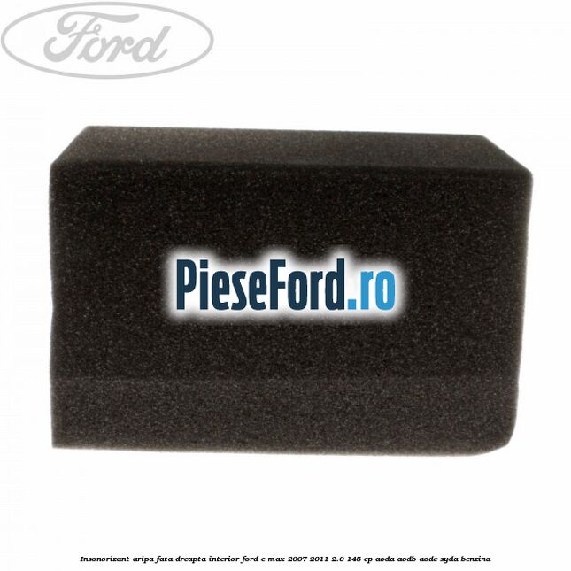 Insonorizant aripa fata dreapta interior Ford C-Max 2007-2011 2.0 145 cp Insonorizant aripa fata dreapta interior Ford C-Max 2007-2011 2.0 145 cp AODA, AODB, AODE, SYDA benzina