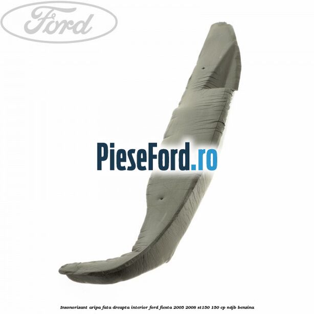 Insonorizant aripa fata dreapta interior Ford Fiesta 2005-2008 ST150 150 cp N4JB benzina