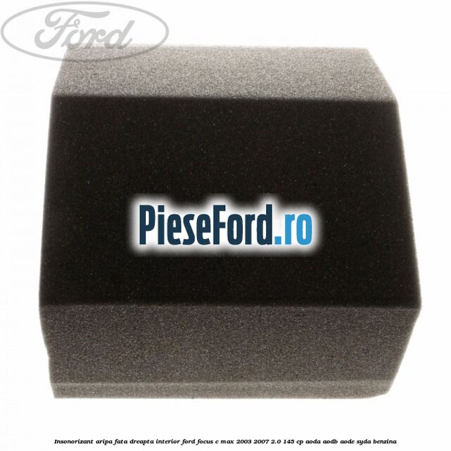 Insonorizant aripa fata dreapta interior Ford Focus C-Max 2003-2007 2.0 145 cp AODA, AODB, AODE, SYDA benzina