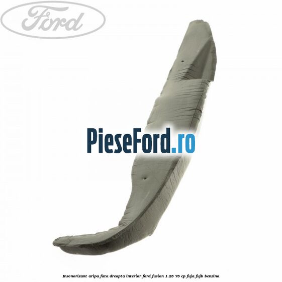Insonorizant aripa fata dreapta interior Ford Fusion 1.25 75 cp FUJA, FUJB benzina