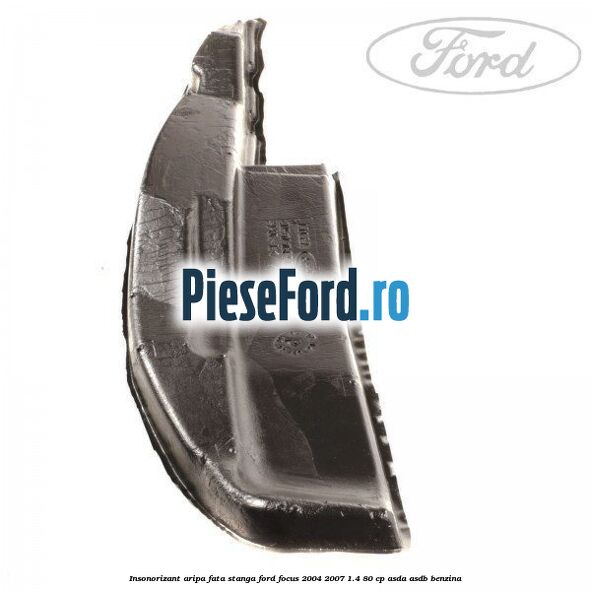 Insonorizant aripa fata stanga Ford Focus 2004-2007 1.4 80 cp ASDA, ASDB benzina