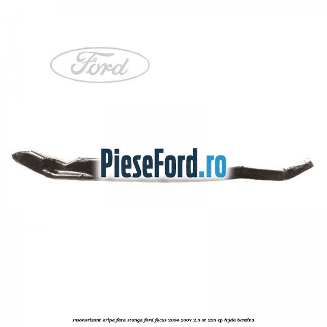 Insonorizant aripa fata stanga Ford Focus 2004-2007 2.5 ST 225 cp Insonorizant aripa fata stanga Ford Focus 2004-2007 2.5 ST 225 cp HYDA benzina