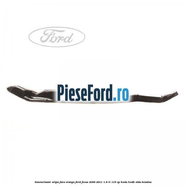 Insonorizant aripa fata stanga Ford Focus 2008-2011 1.6 Ti 115 cp Insonorizant aripa fata stanga Ford Focus 2008-2011 1.6 Ti 115 cp HXDA, HXDB, SIDA benzina