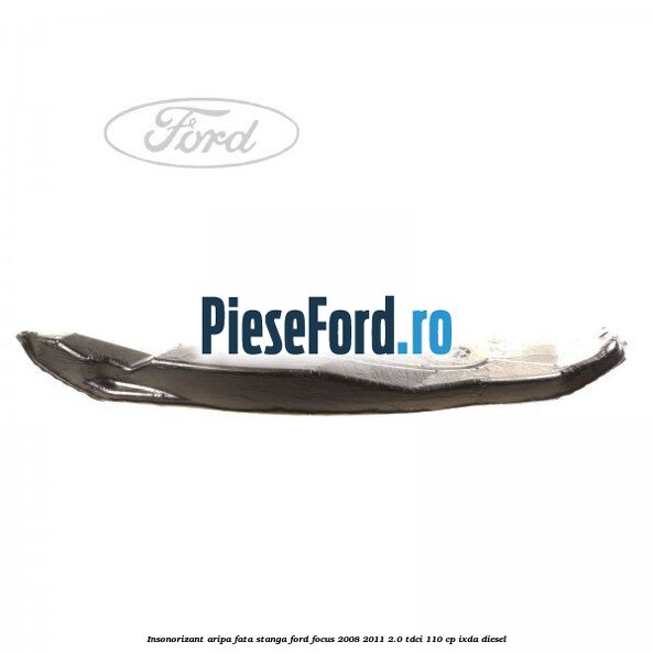 Insonorizant aripa fata stanga Ford Focus 2008-2011 2.0 TDCi 110 cp IXDA diesel
