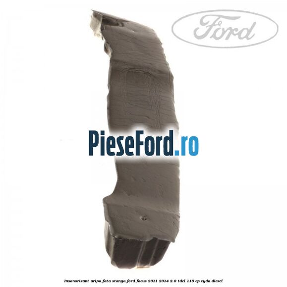 Insonorizant aripa fata stanga Ford Focus 2011-2014 2.0 TDCi 115 cp Insonorizant aripa fata stanga Ford Focus 2011-2014 2.0 TDCi 115 cp TYDA diesel