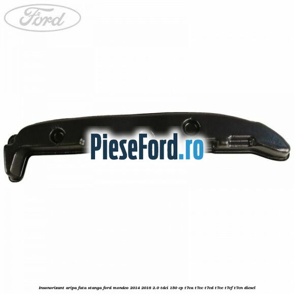 Insonorizant aripa fata stanga Ford Mondeo 2014-2018 2.0 TDCi 150 cp Insonorizant aripa fata stanga Ford Mondeo 2014-2018 2.0 TDCi 150 cp T7CA, T7CC, T7CD, T7CE, T7CF, T7CN diesel