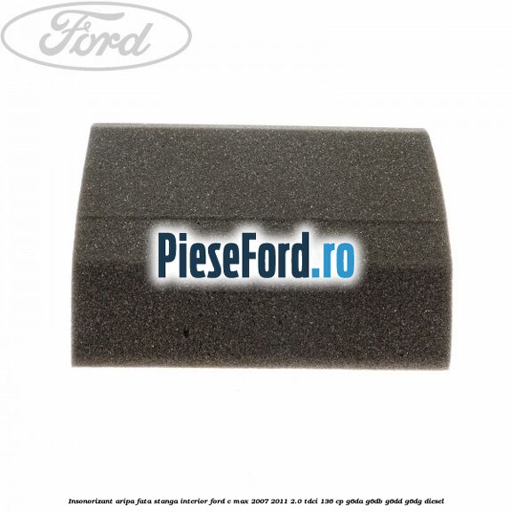 Insonorizant aripa fata stanga interior Ford C-Max 2007-2011 2.0 TDCi 136 cp G6DA, G6DB, G6DD, G6DG diesel