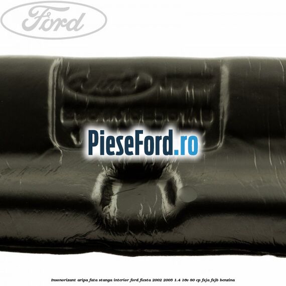 Insonorizant aripa fata stanga interior Ford Fiesta 2002-2005 1.4 16V 80 cp Insonorizant aripa fata stanga interior Ford Fiesta 2002-2005 1.4 16V 80 cp FXJA, FXJB benzina