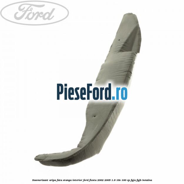 Insonorizant aripa fata stanga interior Ford Fiesta 2002-2005 1.6 16V 100 cp FYJA, FYJB benzina