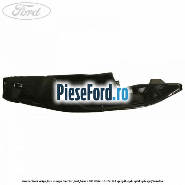 Insonorizant aripa fata stanga interior Ford Focus 1998-2004 1.8 16V 115 cp EYDB, EYDC, EYDD, EYDE, EYDF benzina
