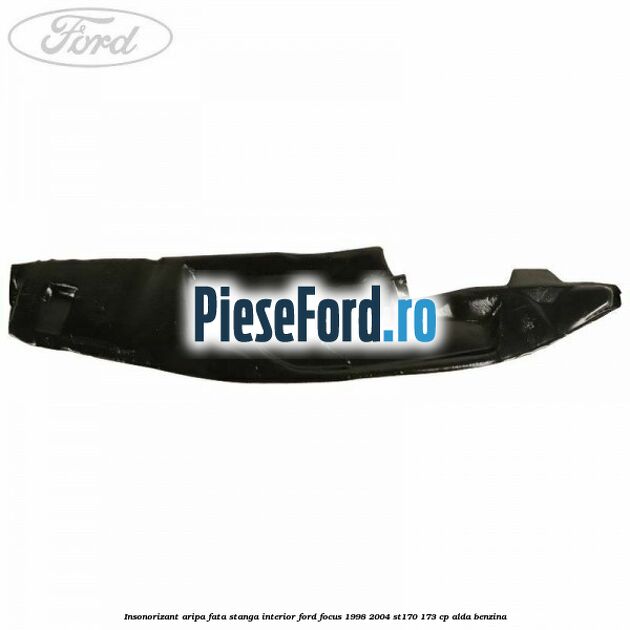 Insonorizant aripa fata stanga interior Ford Focus 1998-2004 ST170 173 cp ALDA benzina