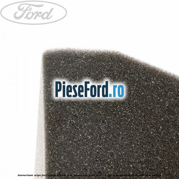 Insonorizant aripa fata stanga interior Ford Focus C-Max 2003-2007 1.6 100 cp HWDA, HWDB, SHDA, SHDB, SHDC benzina