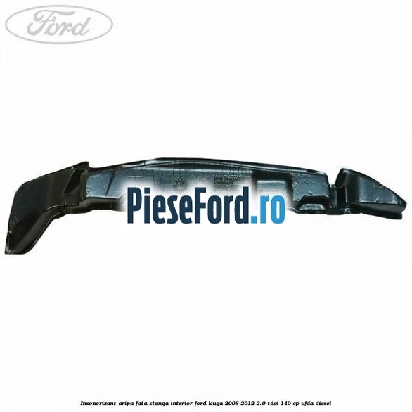 Insonorizant aripa fata stanga interior Ford Kuga 2008-2012 2.0 TDCI 140 cp Insonorizant aripa fata stanga interior Ford Kuga 2008-2012 2.0 TDCI 140 cp UFDA diesel