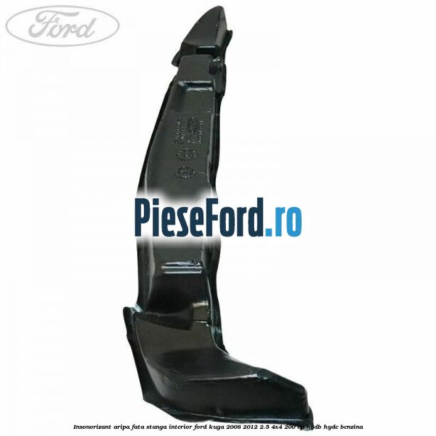 Insonorizant aripa fata stanga interior Ford Kuga 2008-2012 2.5 4x4 200 cp HYDB, HYDC benzina