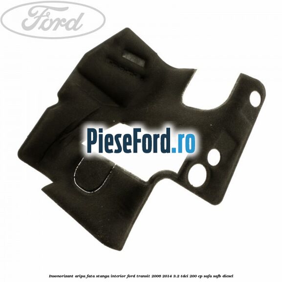 Insonorizant aripa fata stanga interior Ford Transit 2006-2014 3.2 TDCi 200 cp SAFA, SAFB diesel