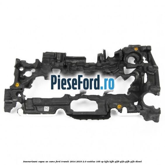 Insonorizant capac ax came Ford Transit 2014-2018 2.0 EcoBlue 105 cp BJFA, BJFB, YLF6, YLFA, YLFB, YLFS diesel