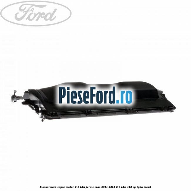 Insonorizant capac motor 2.0 Tdci Ford C-Max 2011-2015 2.0 TDCi 115 cp TYDA diesel