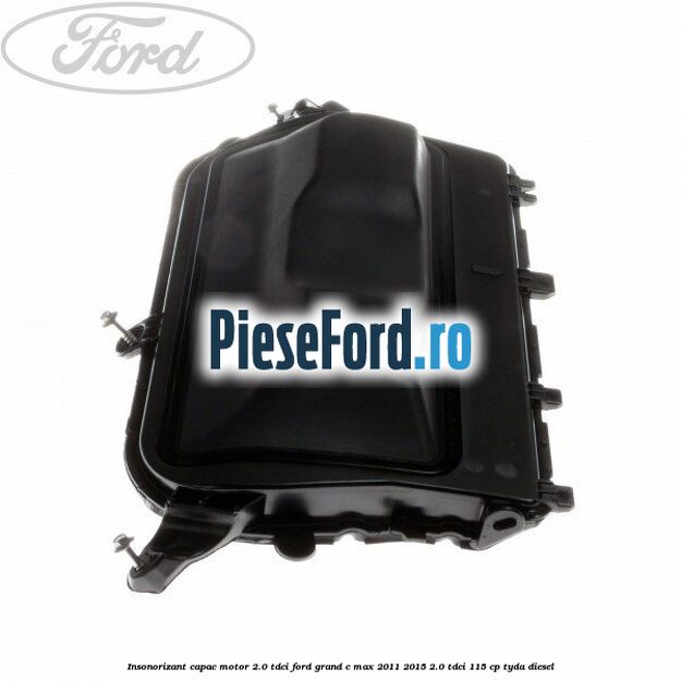 Insonorizant capac motor 2.0 Tdci Ford Grand C-Max 2011-2015 2.0 TDCi 115 cp TYDA diesel
