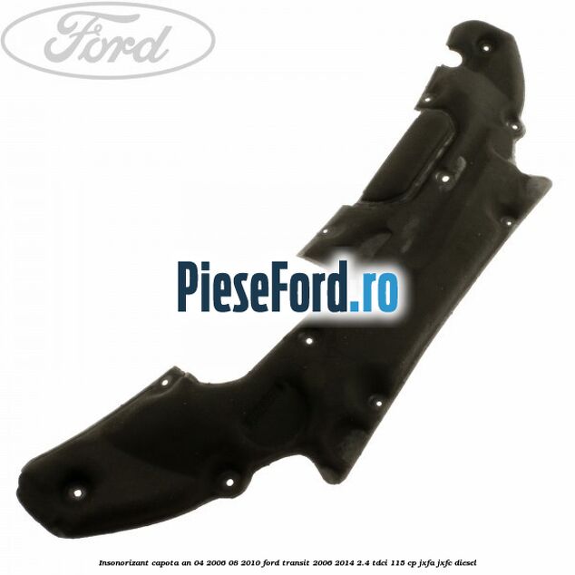 Insonorizant capota an 04/2006-08/2010 Ford Transit 2006-2014 2.4 TDCi 115 cp JXFA, JXFC diesel
