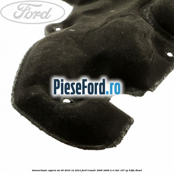 Insonorizant capota an 08/2010-12/2014 Ford Transit 2000-2006 2.4 TDCi 137 cp H9FA diesel