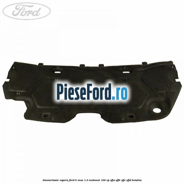 Insonorizant capota Ford B-Max 1.0 EcoBoost 100 cp SFJA, SFJB, SFJC, SFJD benzina