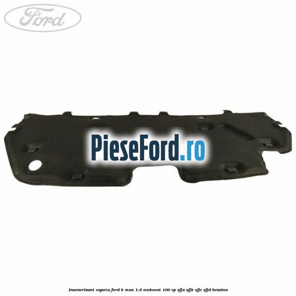 Insonorizant capota Ford B-Max 1.0 EcoBoost 100 cp SFJA, SFJB, SFJC, SFJD benzina