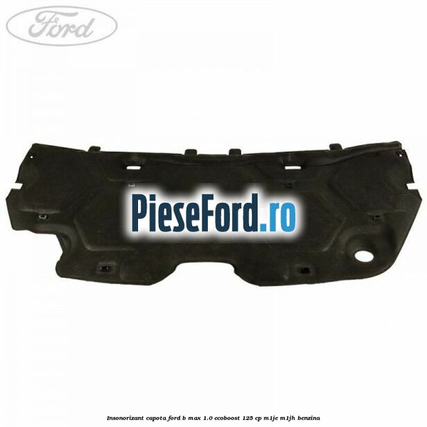 Insonorizant capota Ford B-Max 1.0 EcoBoost 125 cp M1JE, M1JH benzina