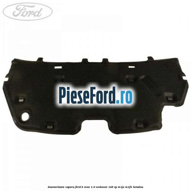 Insonorizant capota Ford B-Max 1.0 EcoBoost 125 cp M1JE, M1JH benzina