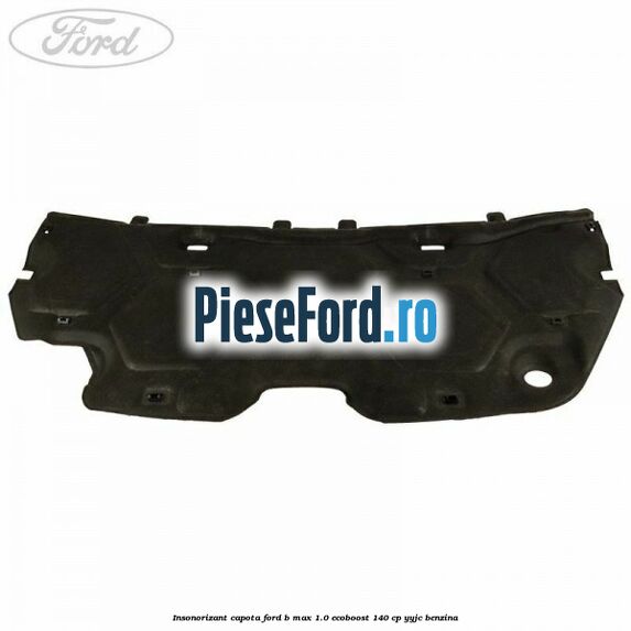 Insonorizant capota Ford B-Max 1.0 EcoBoost 140 cp YYJC benzina