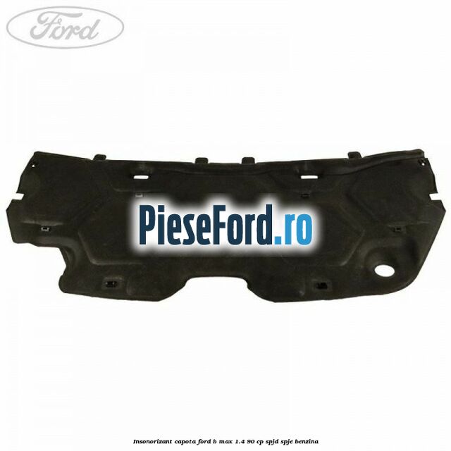 Insonorizant capota Ford B-Max 1.4 90 cp SPJD, SPJE benzina