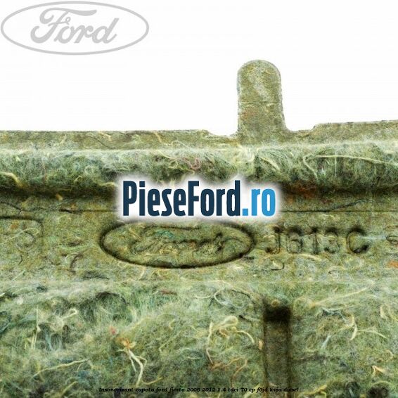 Insonorizant capota Ford Fiesta 2008-2012 1.4 TDCi 70 cp F6JD, KVJA diesel