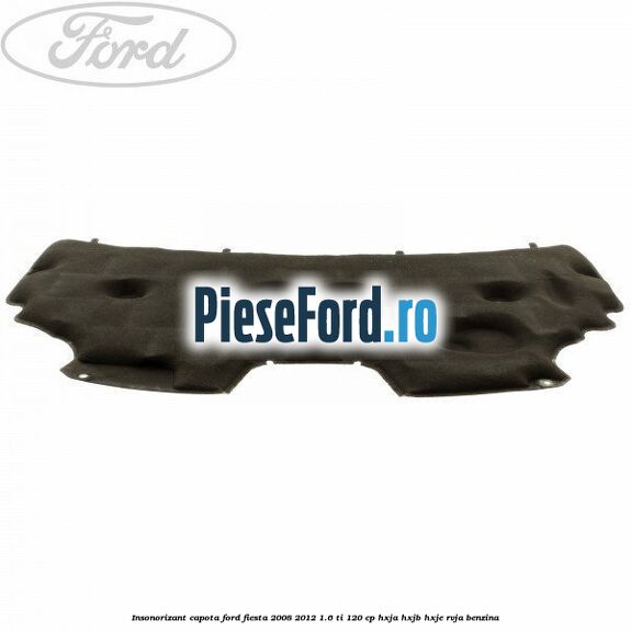 Insonorizant capota Ford Fiesta 2008-2012 1.6 Ti 120 cp