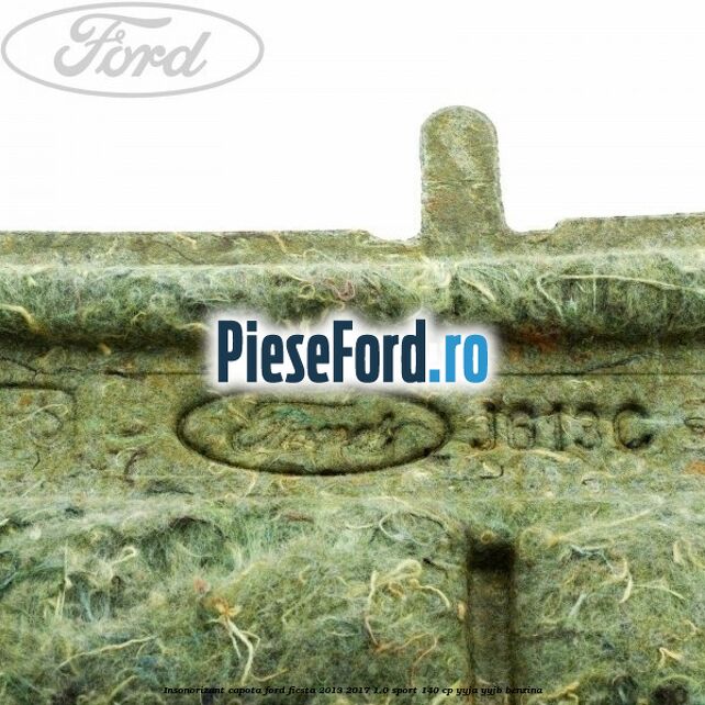 Insonorizant capota Ford Fiesta 2013-2017 1.0 Sport 140 cp YYJA, YYJB benzina
