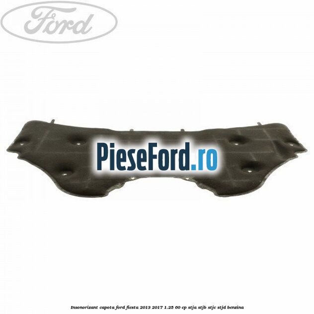 Insonorizant capota Ford Fiesta 2013-2017 1.25 60 cp STJA, STJB, STJC, STJD benzina