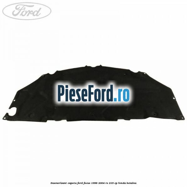 Insonorizant capota Ford Focus 1998-2004 RS 215 cp HMDA benzina