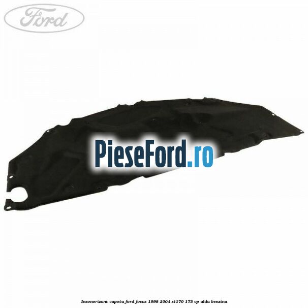 Insonorizant capota Ford Focus 1998-2004 ST170 173 cp ALDA benzina