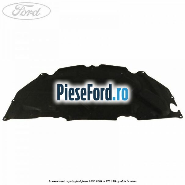 Insonorizant capota Ford Focus 1998-2004 ST170 173 cp ALDA benzina
