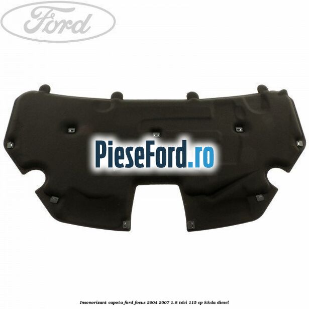 Insonorizant capota Ford Focus 2004-2007 1.8 TDCi 115 cp KKDA diesel