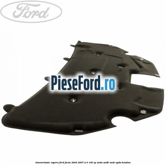 Insonorizant capota Ford Focus 2004-2007 2.0 145 cp AODA, AODB, AODE, SYDA benzina
