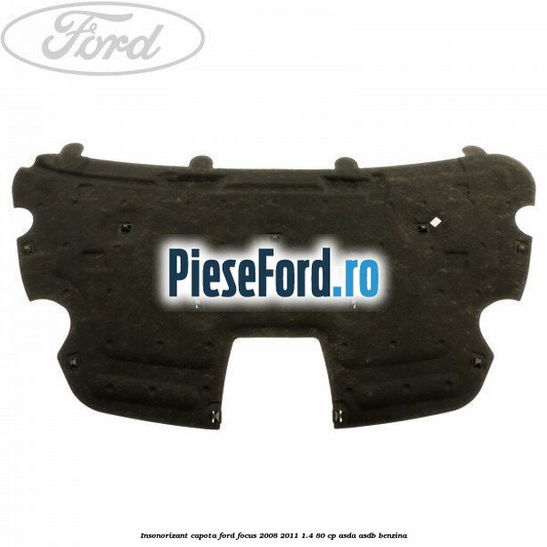Insonorizant capota Ford Focus 2008-2011 1.4 80 cp ASDA, ASDB benzina