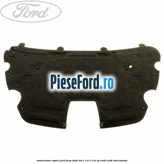 Insonorizant capota Ford Focus 2008-2011 1.6 Ti 115 cp HXDA, HXDB, SIDA benzina