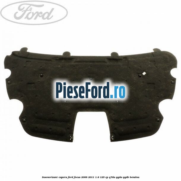 Insonorizant capota Ford Focus 2008-2011 1.8 125 cp