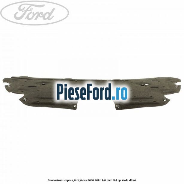 Insonorizant capota Ford Focus 2008-2011 1.8 TDCi 115 cp KKDA diesel