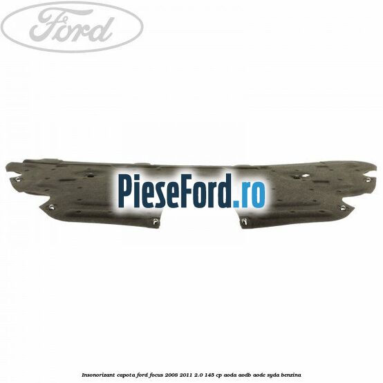 Insonorizant capota Ford Focus 2008-2011 2.0 145 cp AODA, AODB, AODE, SYDA benzina