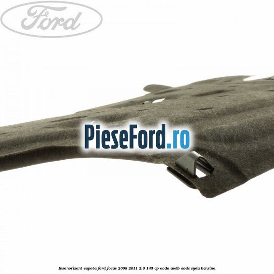 Insonorizant capota Ford Focus 2008-2011 2.0 145 cp AODA, AODB, AODE, SYDA benzina