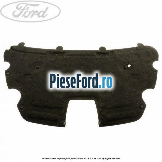 Insonorizant capota Ford Focus 2008-2011 2.5 ST 225 cp