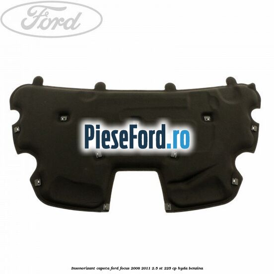 Insonorizant capota Ford Focus 2008-2011 2.5 ST 225 cp HYDA benzina